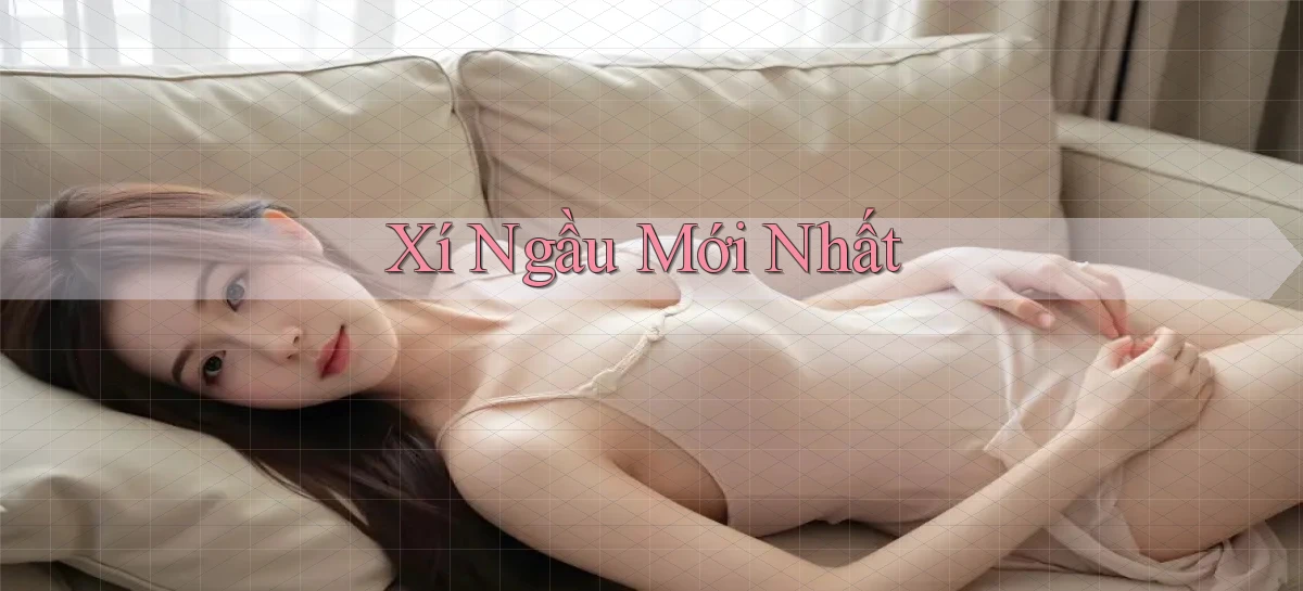 Xí ngầu Mới nhất