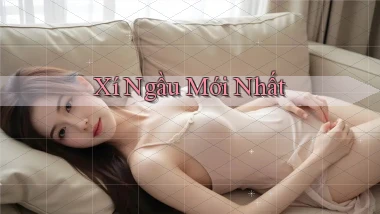 Xí ngầu Mới nhất